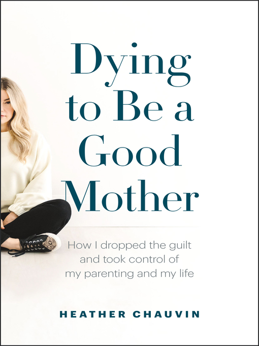 Title details for Dying to Be a Good Mother by Heather Chauvin - Available